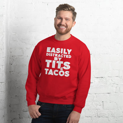 Easily Distracted by Tits and Tacos Sweatshirt