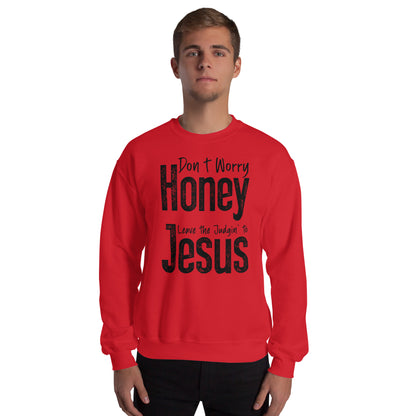 Don't Worry Honey Leave the Judgin' to Jesus Sweatshirt - Color: Red