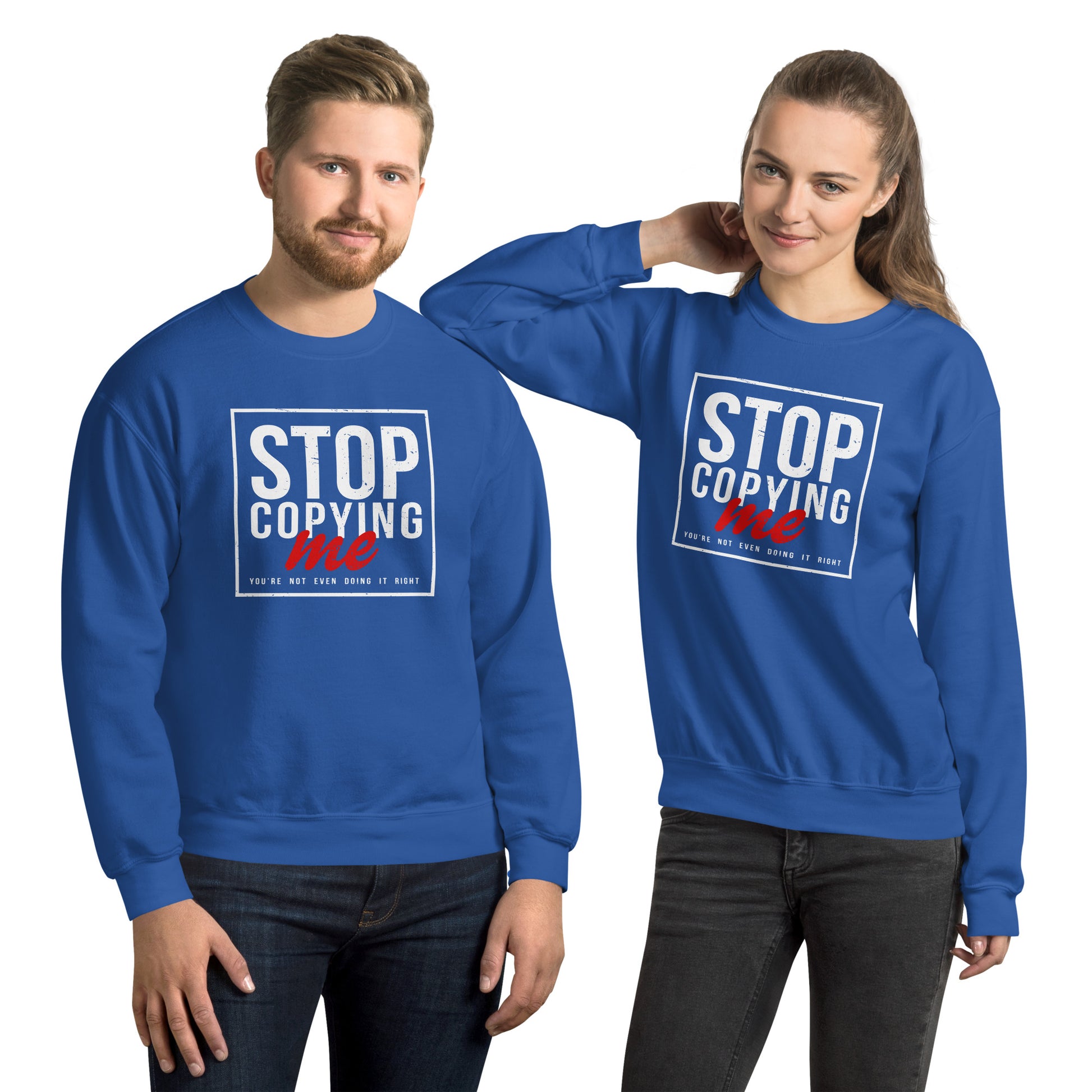 Stop Copying Me You're Not Even Doing It Right Sweatshirt - Color: Royal