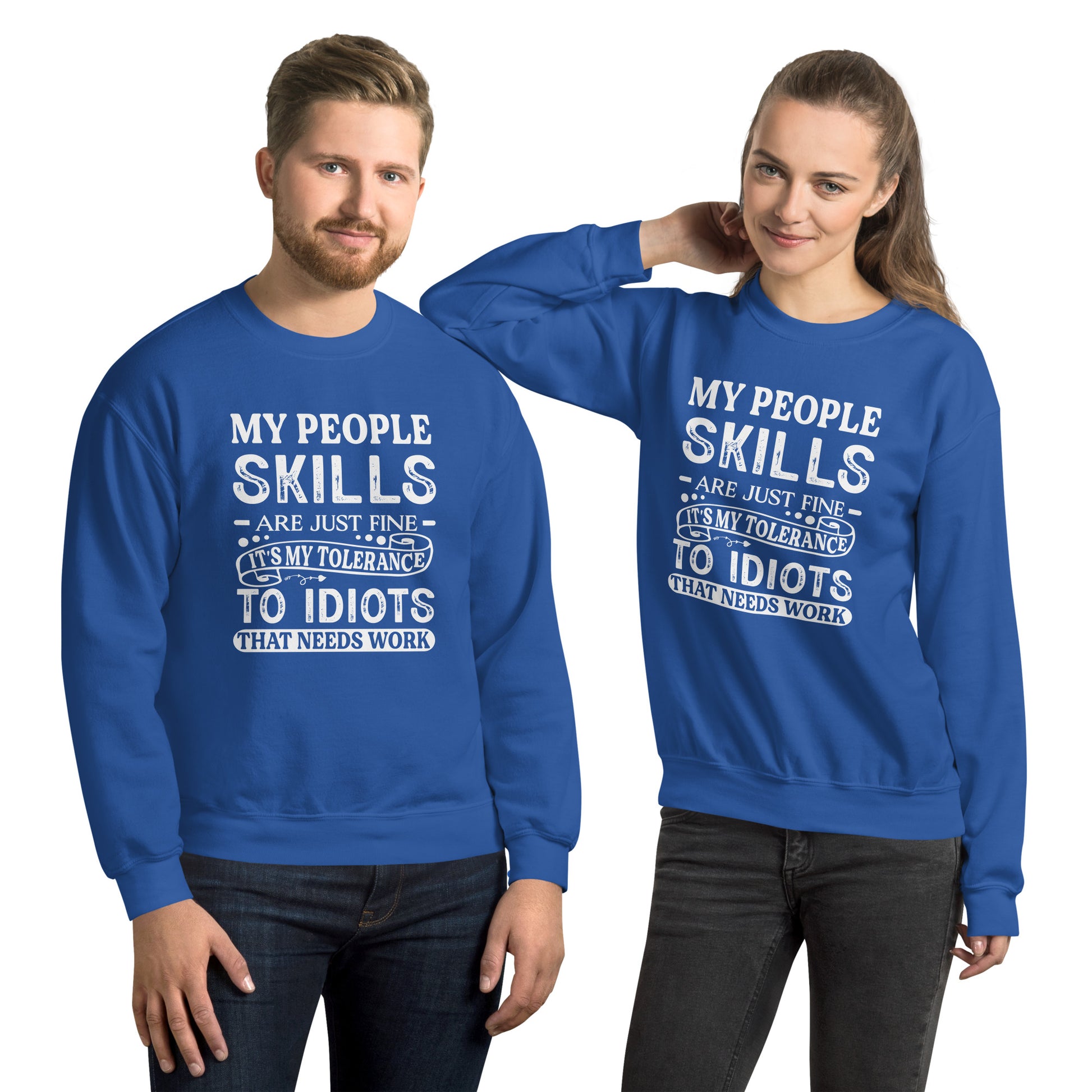 My People Skills Are Just Fine, It's My Tolerance To Idiots That Needs Work Sweatshirt - Color: Royal