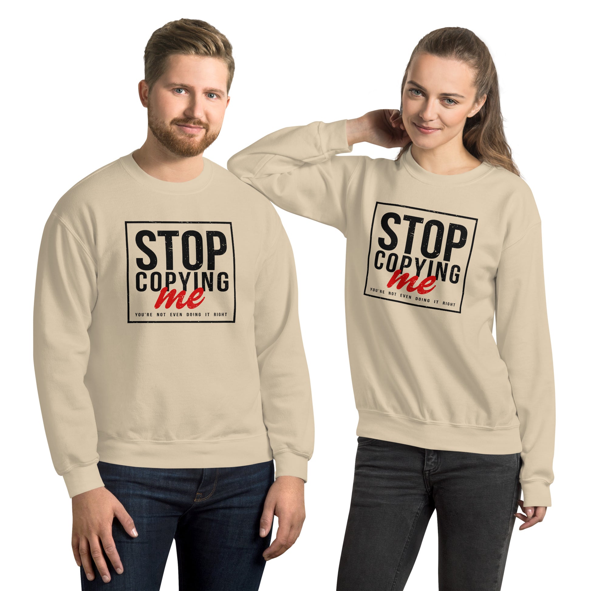 Stop Copying Me, You're Not Even Doing It Right Sweatshirt - Color: Sand