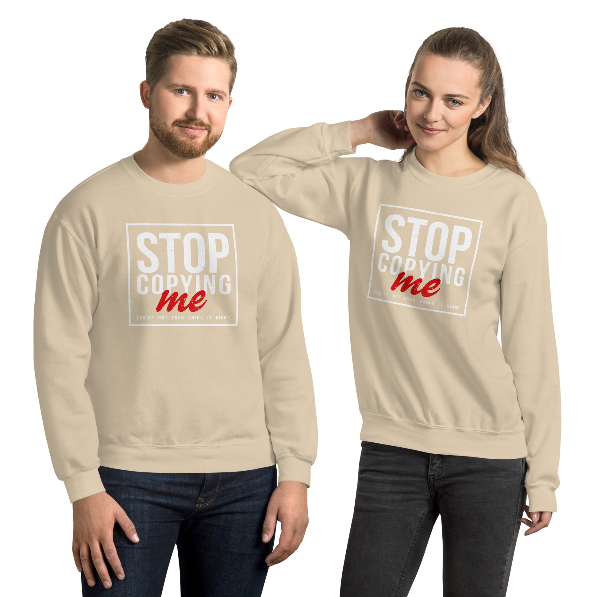 Stop Copying Me You're Not Even Doing It Right Sweatshirt - Color: Sand