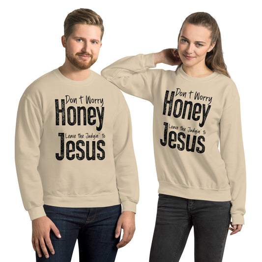 Don't Worry Honey Leave the Judging' To Jesus Sweatshirt - Color: Sand