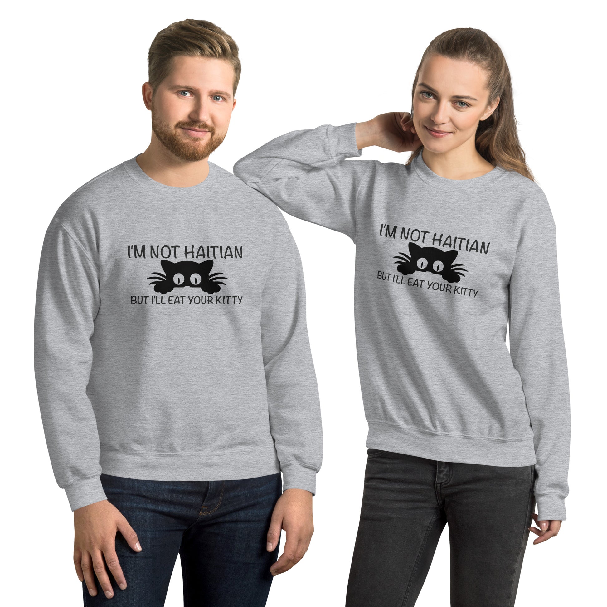 I'm Not Haitian But I'll Eat Your Kitty Sweatshirt - Color: Sport Grey