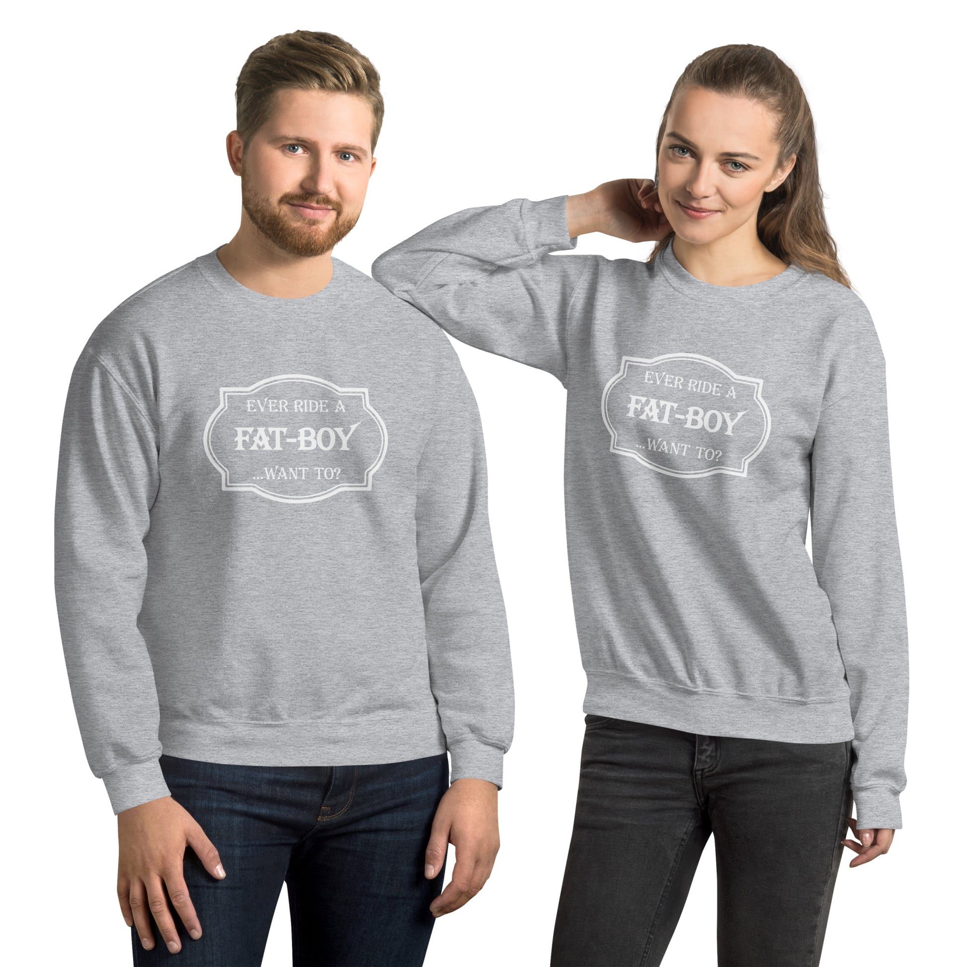 Ever Ride a Fat Boy... Want to? (Motorcycle) Sweatshirt Color: Sport Grey