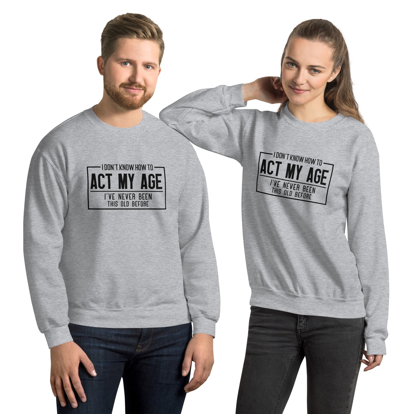 I Don't Know How To Act My Age Sweatshirt - Color: Sport Grey