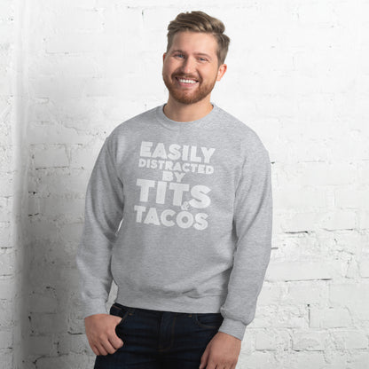 Easily Distracted by Tits and Tacos Sweatshirt