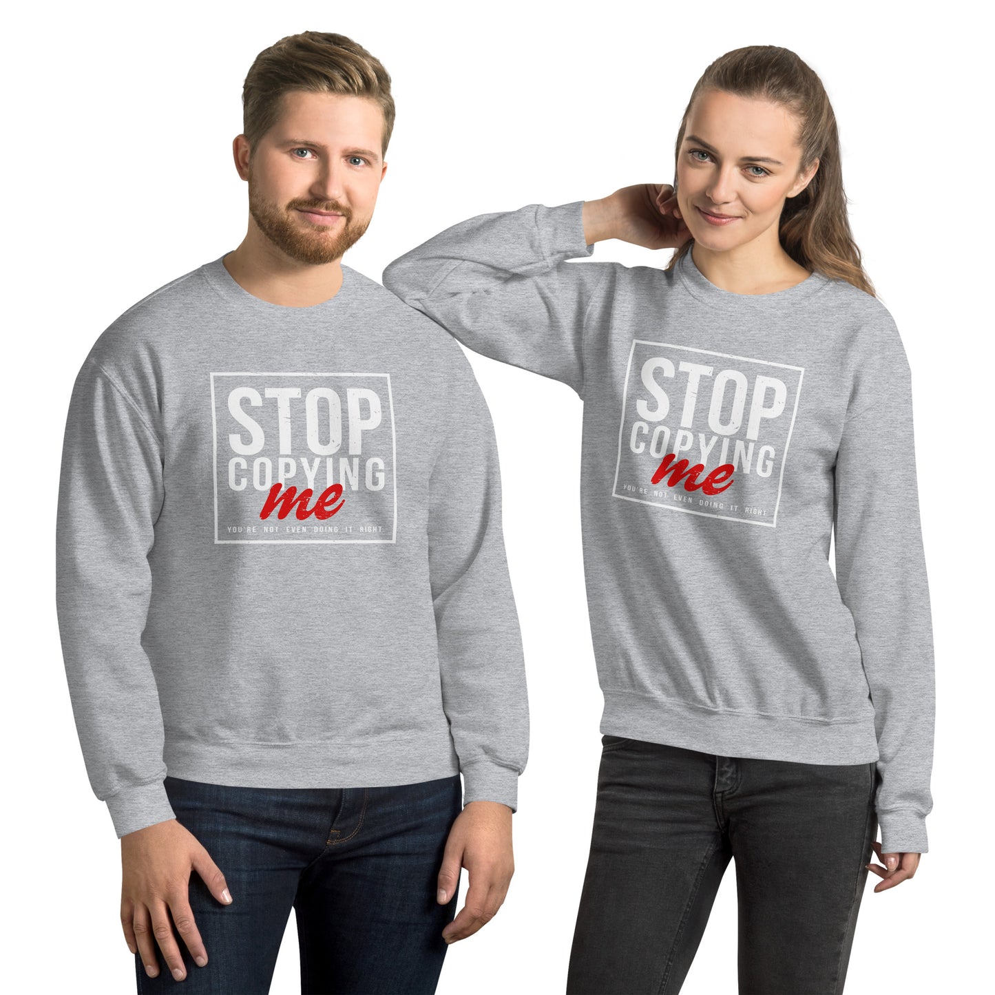 Stop Copying Me You're Not Even Doing It Right Sweatshirt - Color: Sport Grey