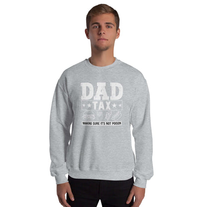 Dad Tax - Making Sure it's Not Poison Sweatshirt - Color: Sport Grey