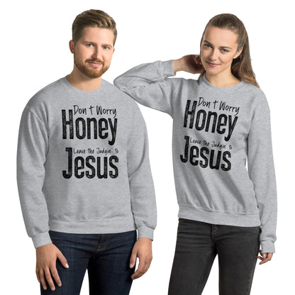 Don't Worry Honey Leave the Judgin' to Jesus Sweatshirt - Color: Sport Grey