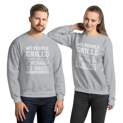 My People Skills Are Just Fine, It's My Tolerance To Idiots That Needs Work Sweatshirt - Color: Sport Grey