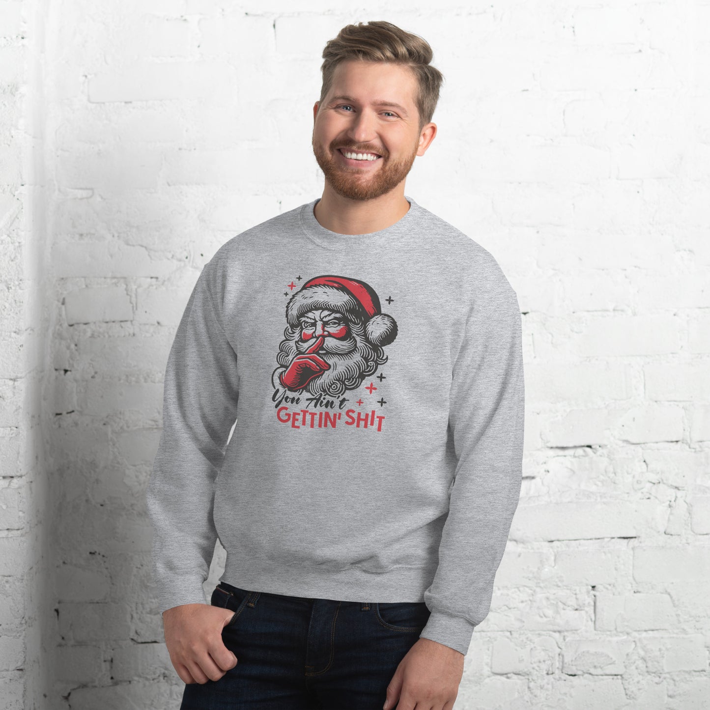 Santa - You Ain't Gettin' Shit (Naughty Christmas) Sweatshirt - Color: Sport Grey