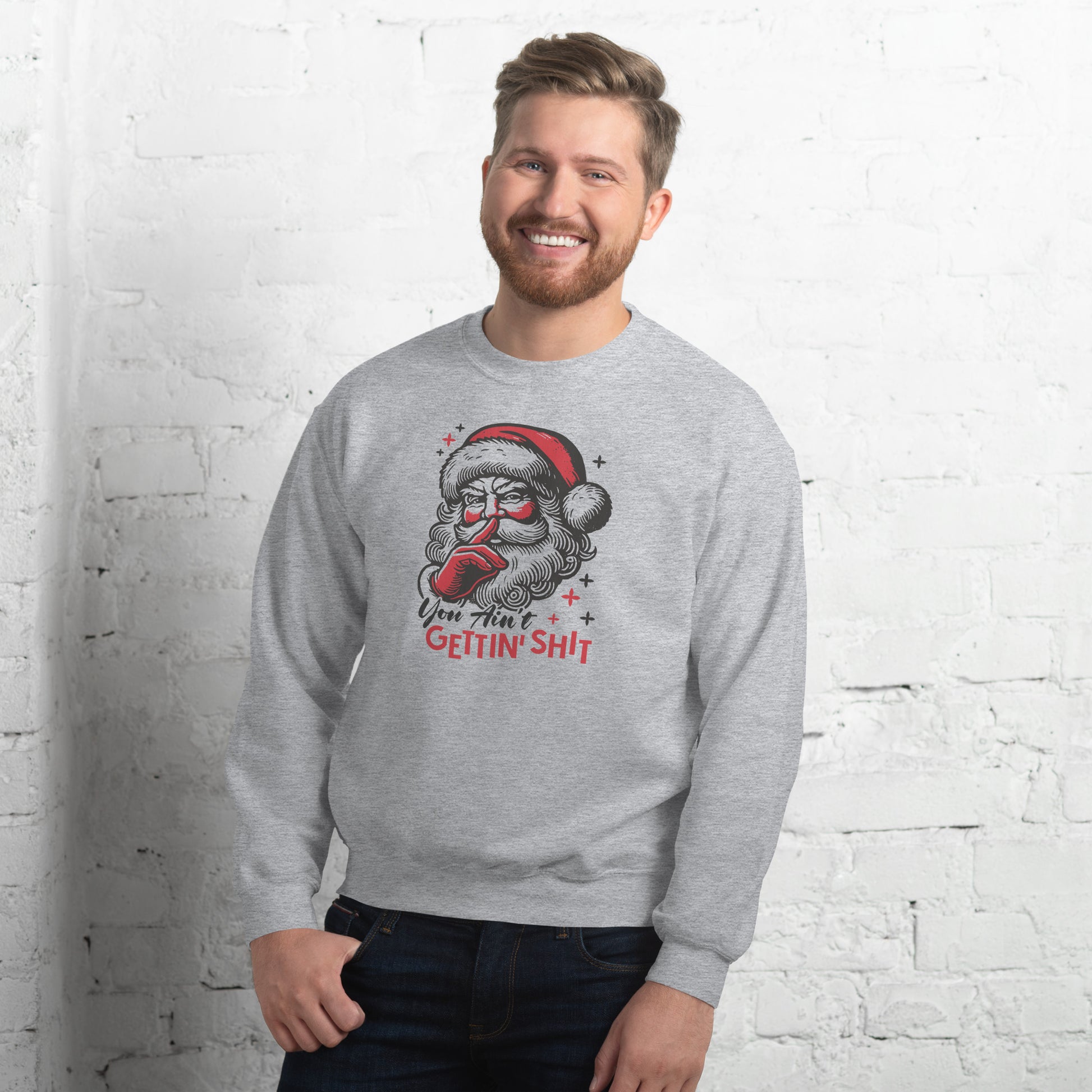 Santa - You Ain't Gettin' Shit (Naughty Christmas) Sweatshirt - Color: Sport Grey