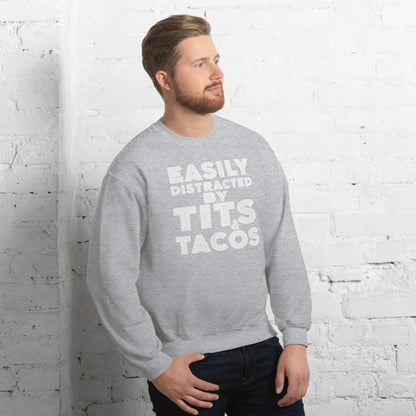 Easily Distracted by Tits and Tacos Sweatshirt