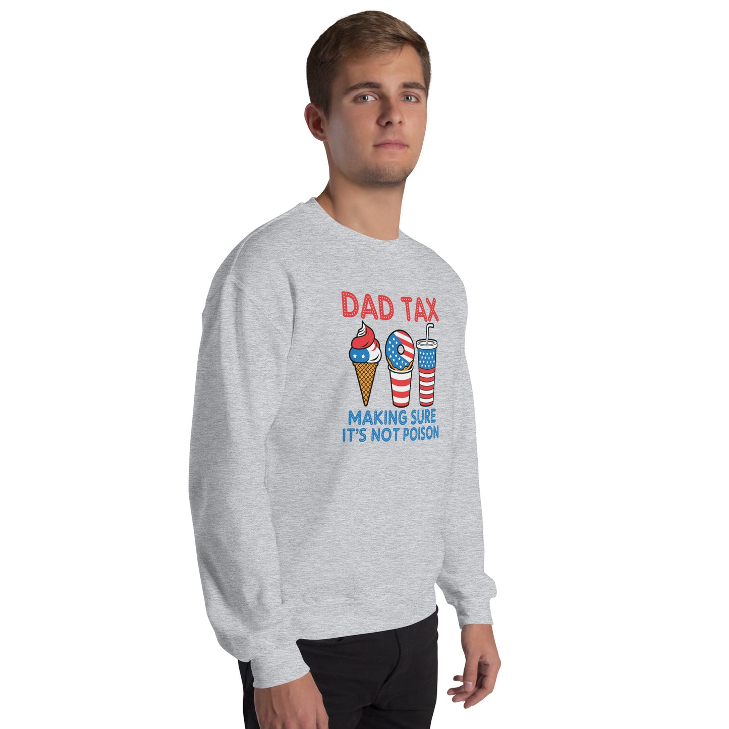 Dad Tax Making Sure It's Not Poison (Red White Blue) Sweatshirt - Color: Black