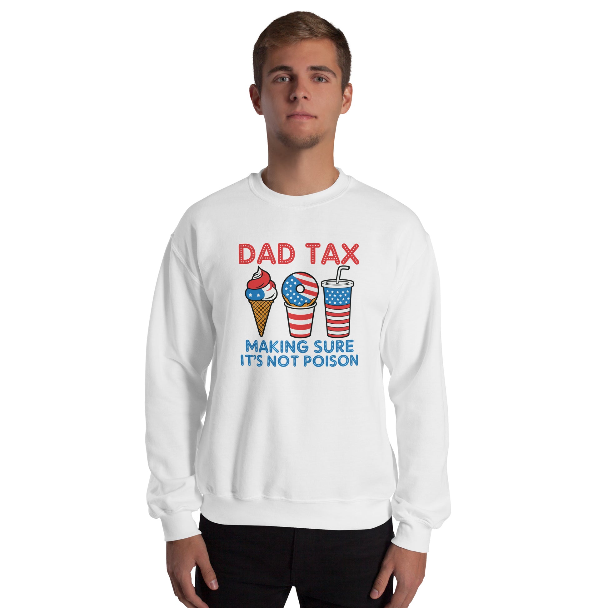 Dad Tax Making Sure It's Not Poison (Red White Blue) Sweatshirt - Color: White