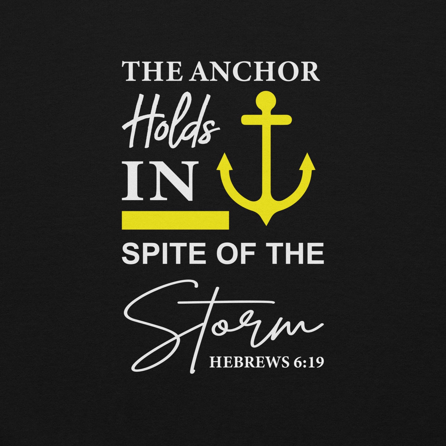 The Anchor Holds in Spite of the Storm (Hebrews 6:19) Hoodie Color: Black