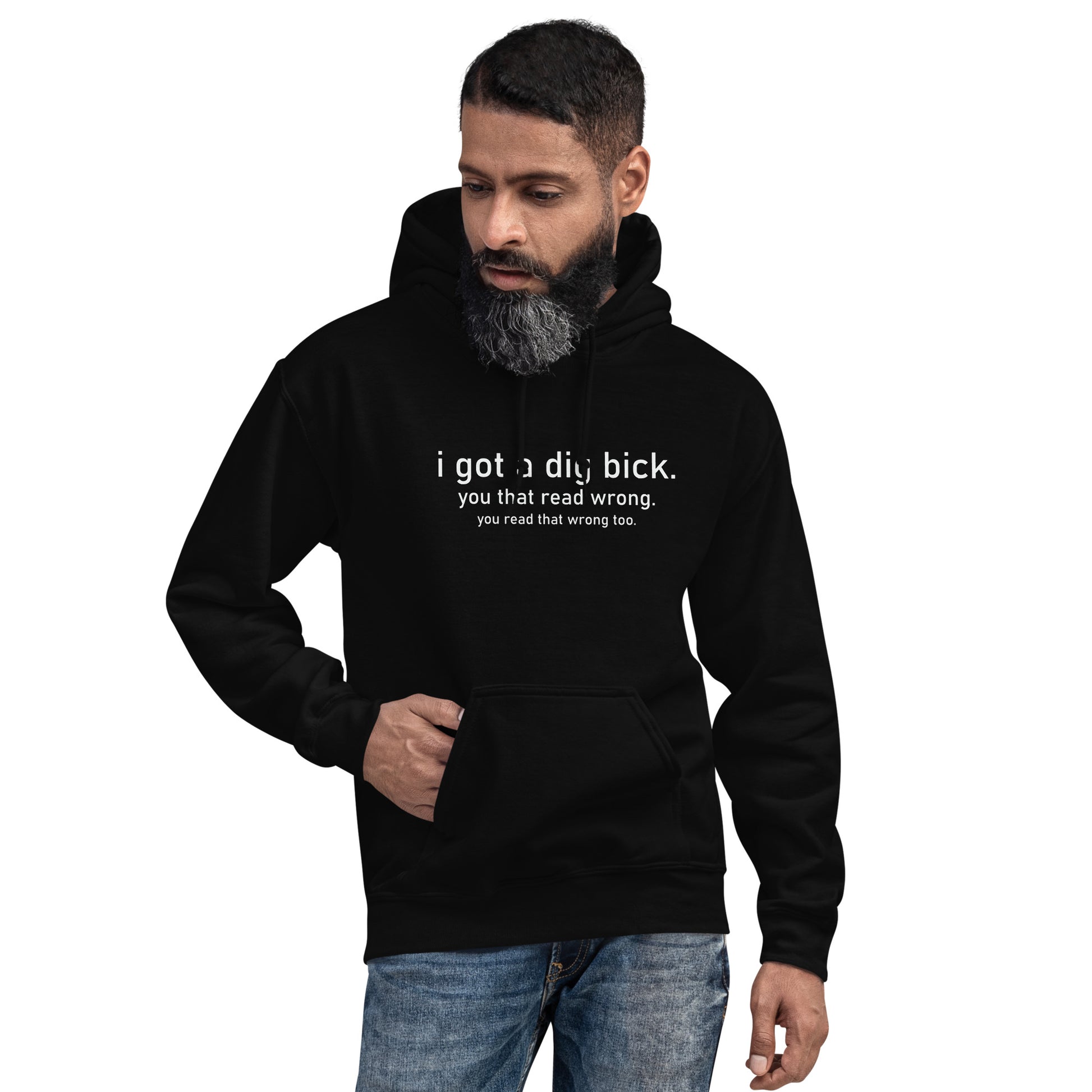 I Got a Dig Bick (You That Read Wrong) Hoodie Color: Black