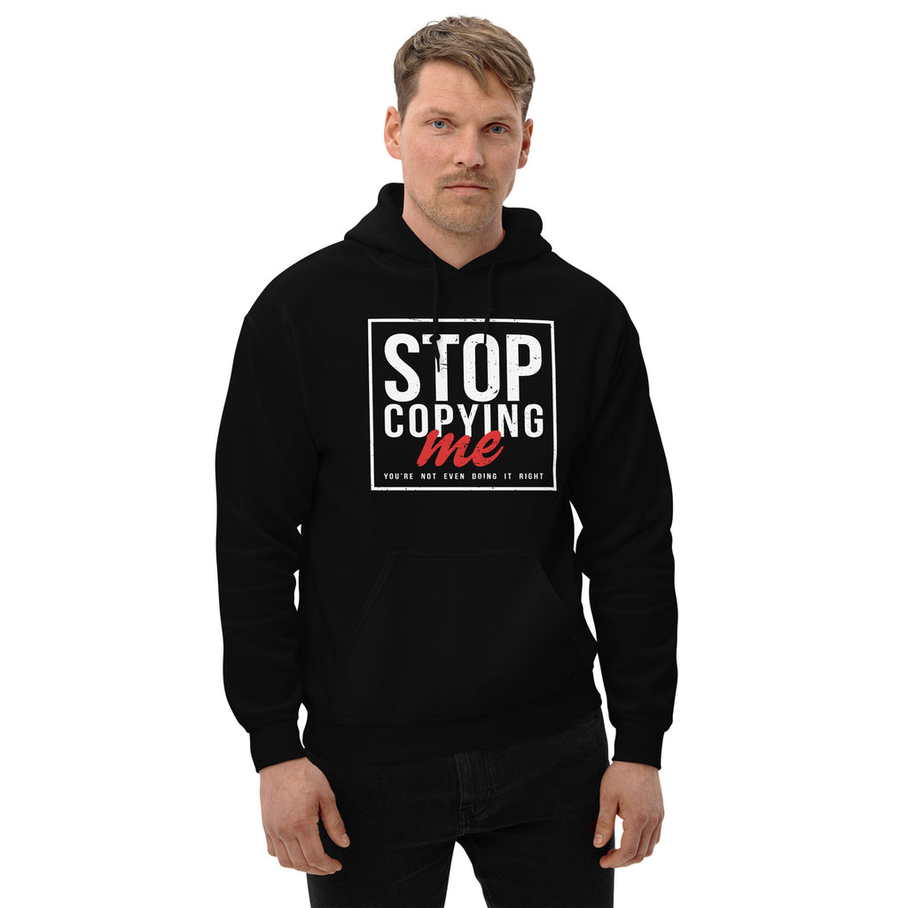 Stop Copying Me You're Not Even Doing It Right Hoodie Color: Black