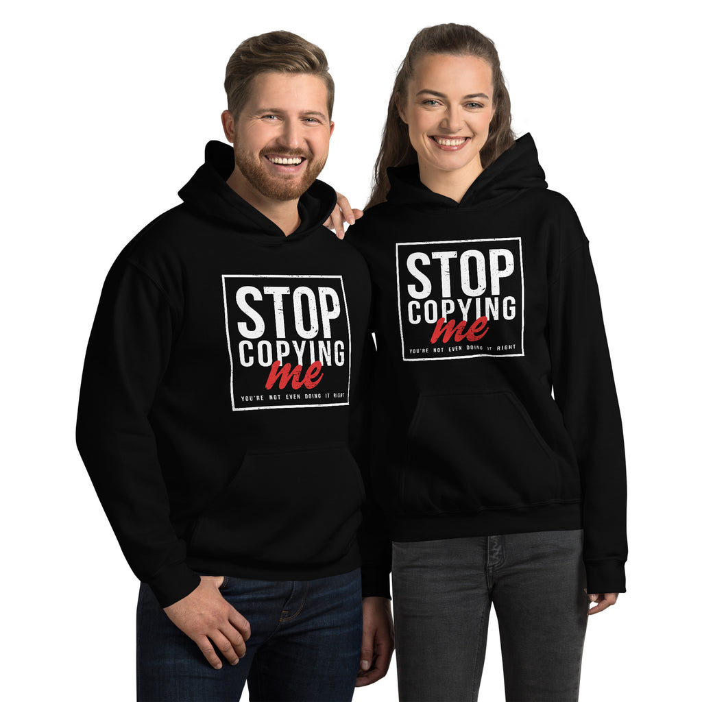 Stop Copying Me You're Not Even Doing It Right Hoodie Color: Black