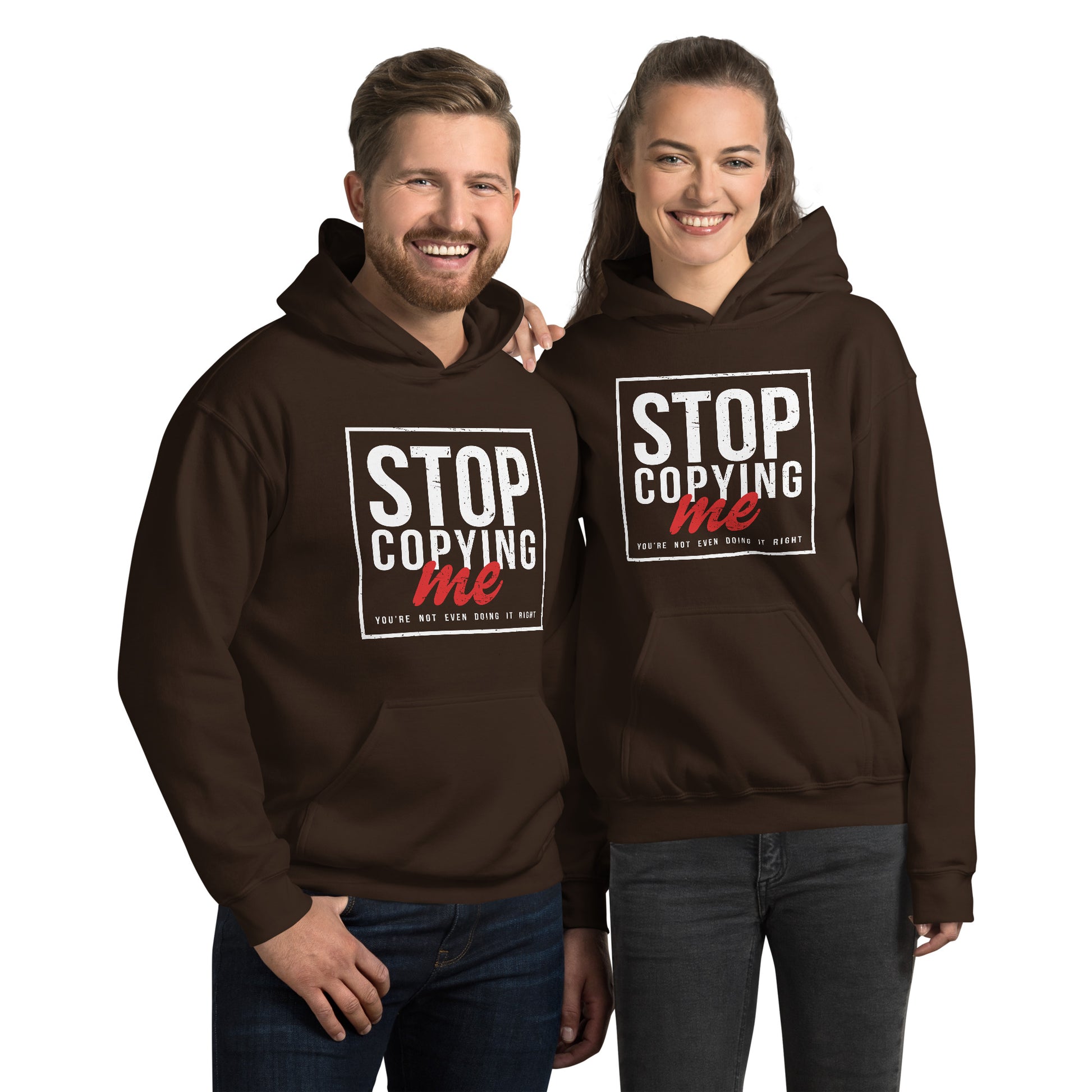 Stop Copying Me You're Not Even Doing It Right Hoodie - Color: Dark Chocolate