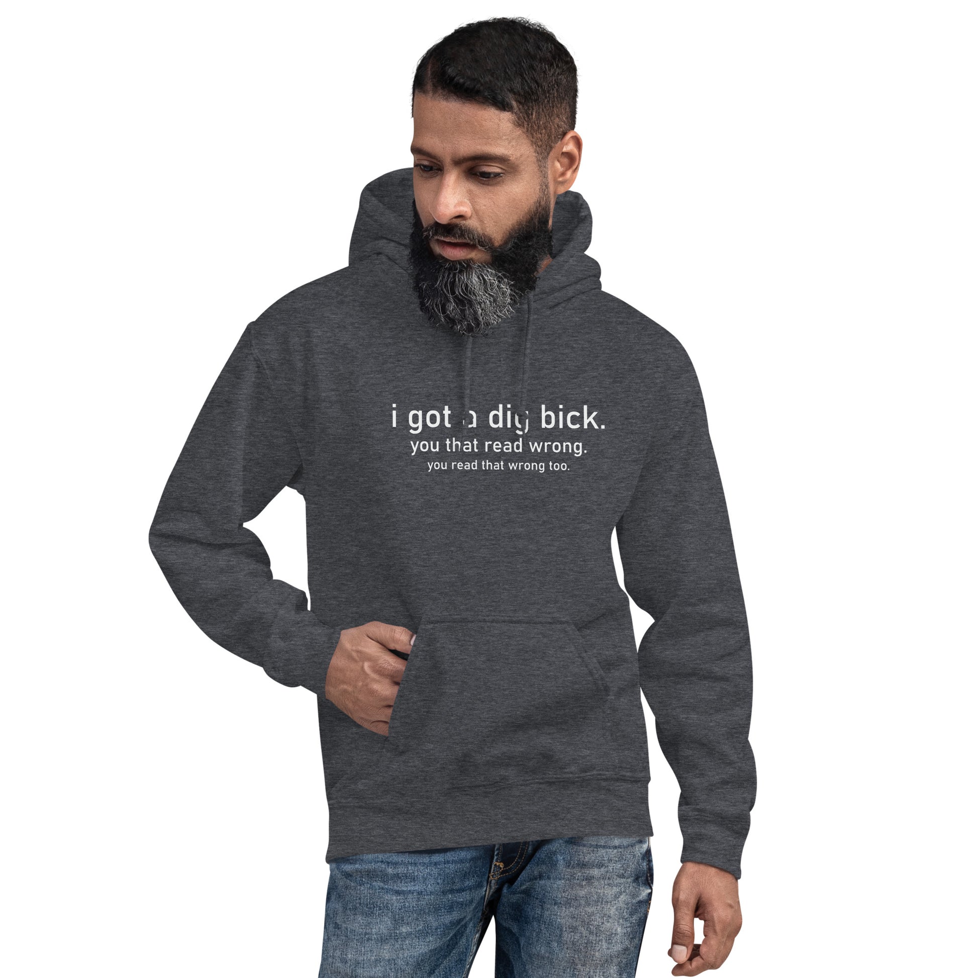 I Got a Dig Bick (You That Read Wrong) Hoodie Color: Dark Heather