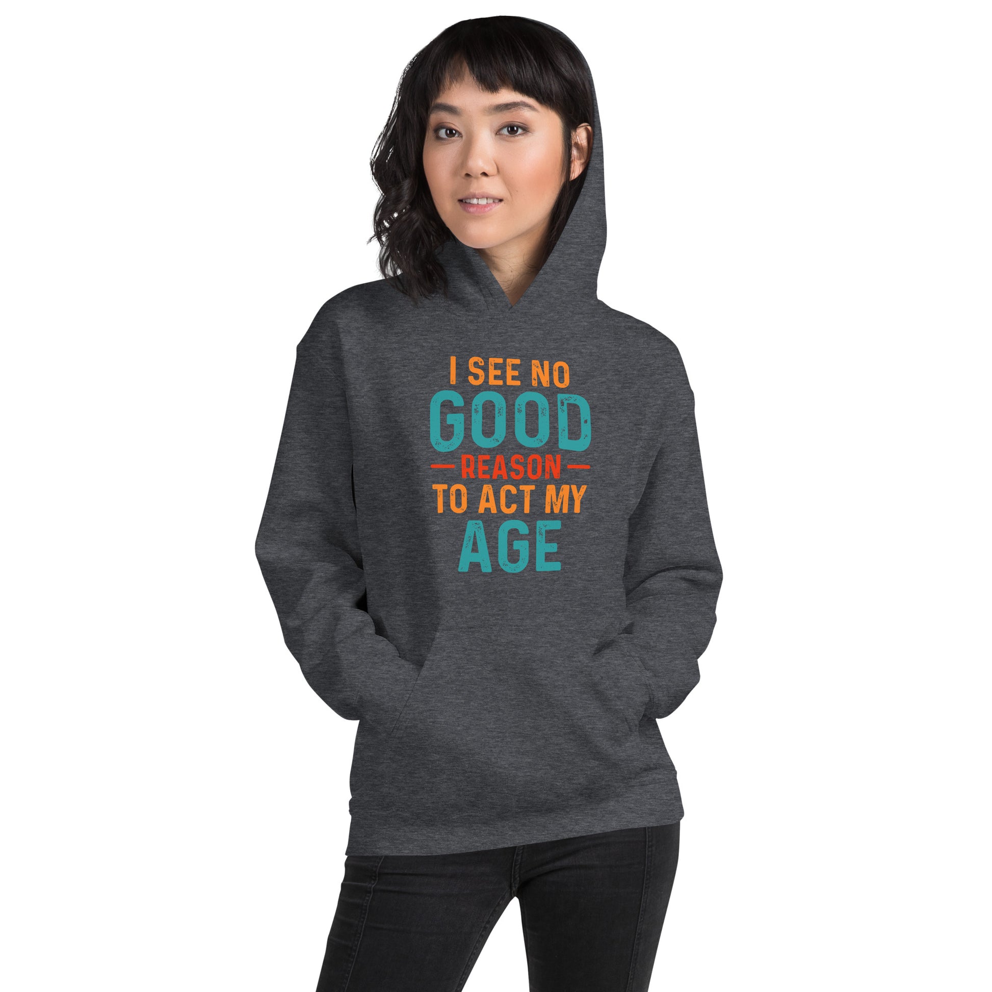 I See No Good Reason To Act My Age Hoodie - Color: Black