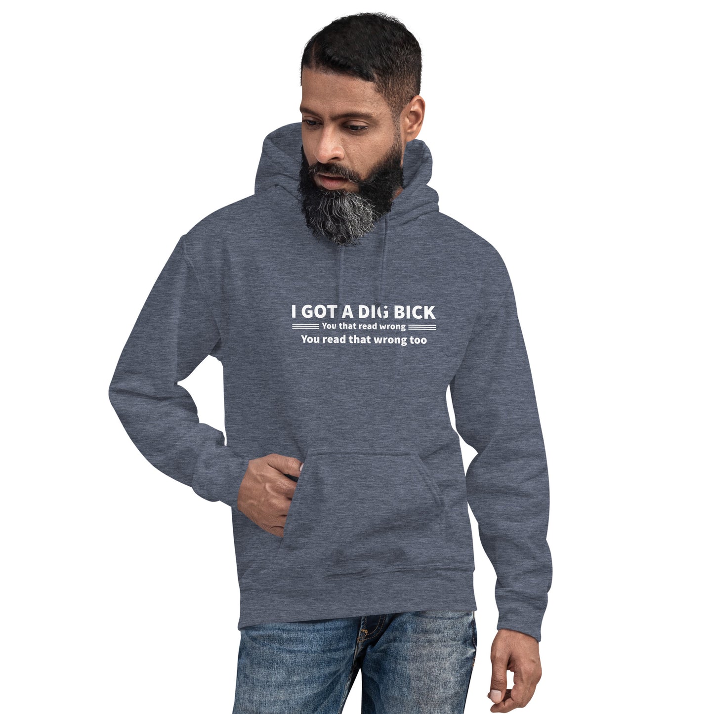 I Got a Dig Bick Hoodie (You That Read Wrong) Color: Heather Sport Dark Navy