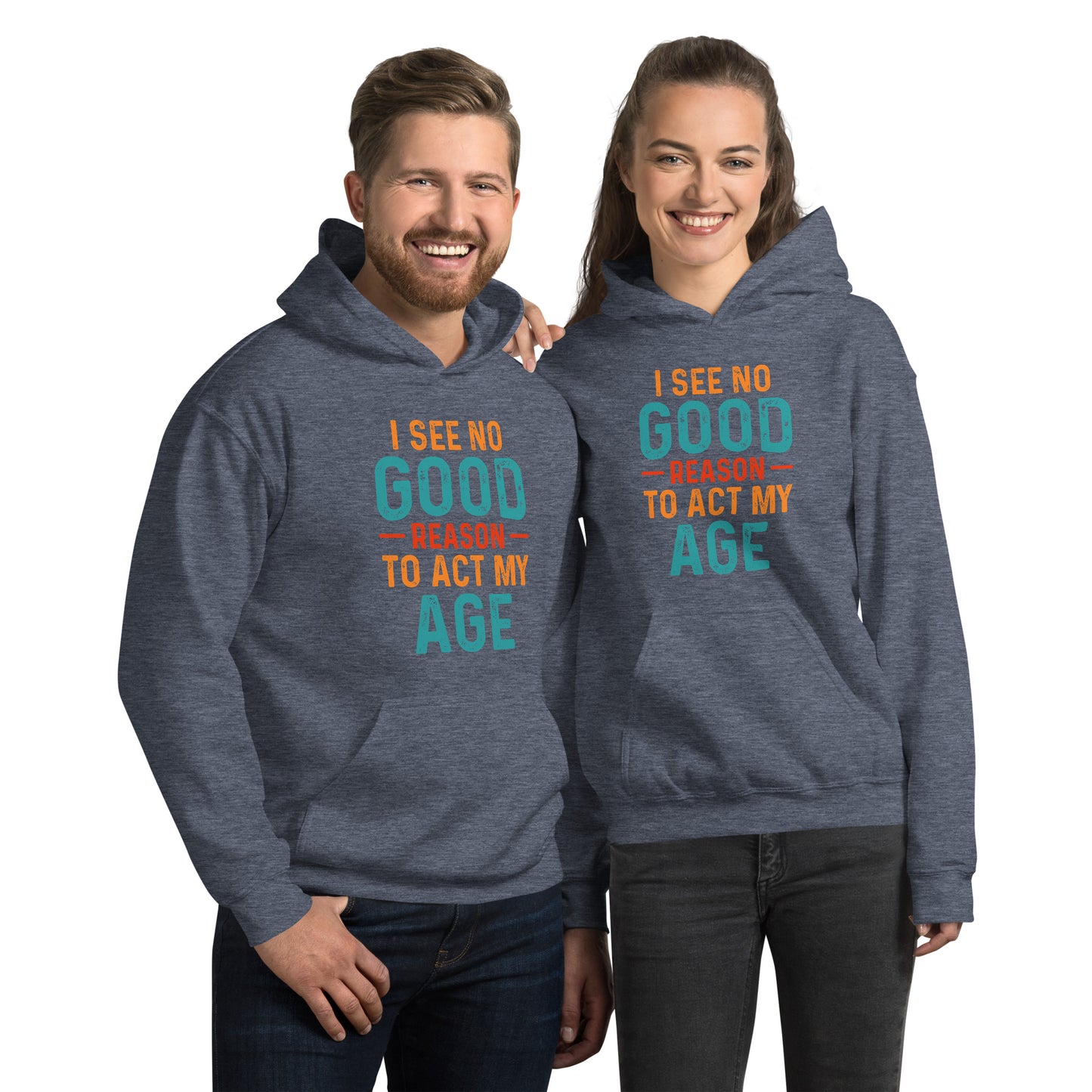 I See No Good Reason To Act My Age Hoodie - Color: Heather Sport Dark Navy