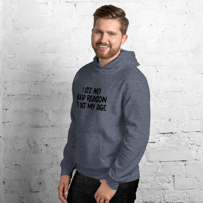 I See No Good Reason To Act My Age Hoodie - Color: Red - Unisex Hoodie Gildan 18500