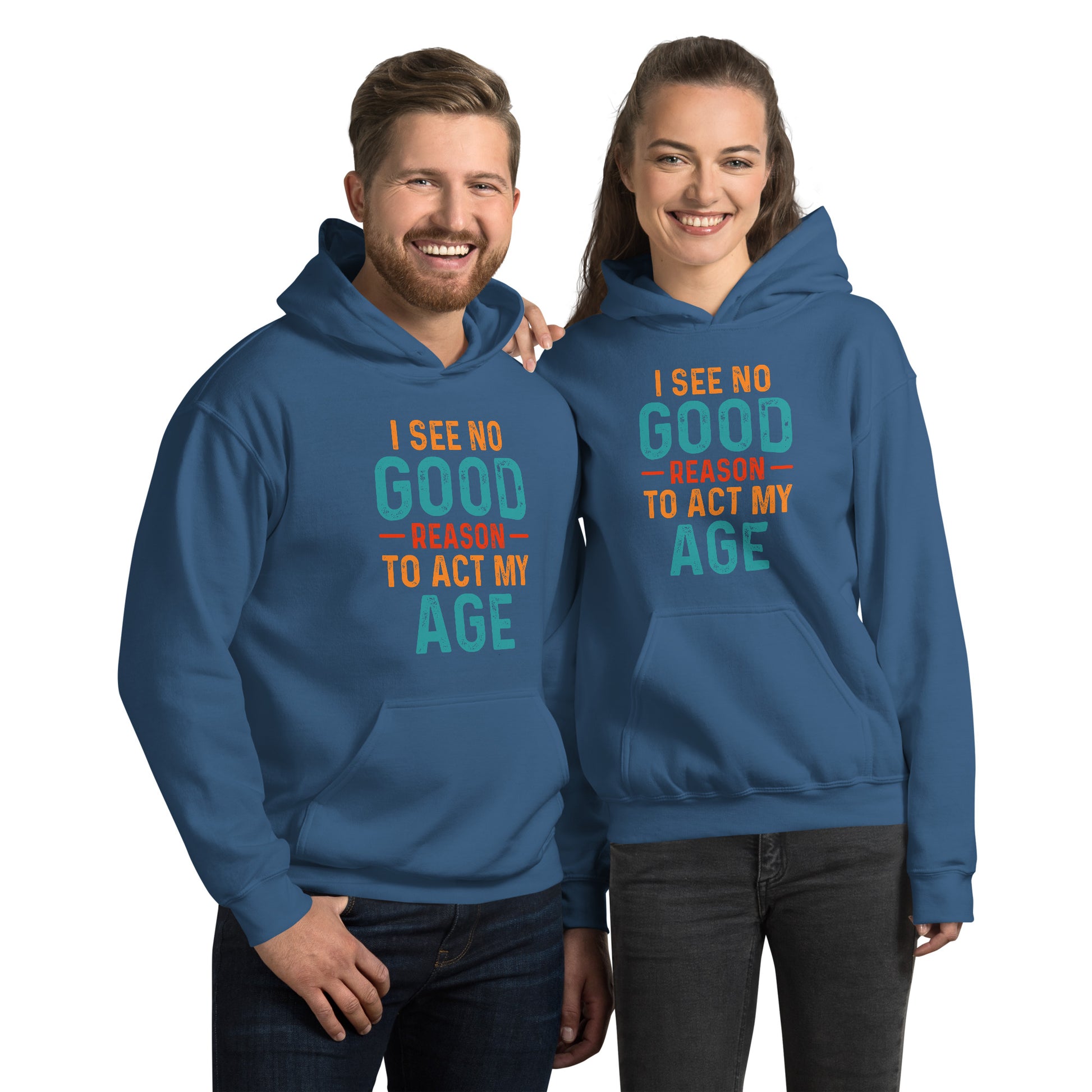 I See No Good Reason To Act My Age Hoodie - Color: Indigo Blue