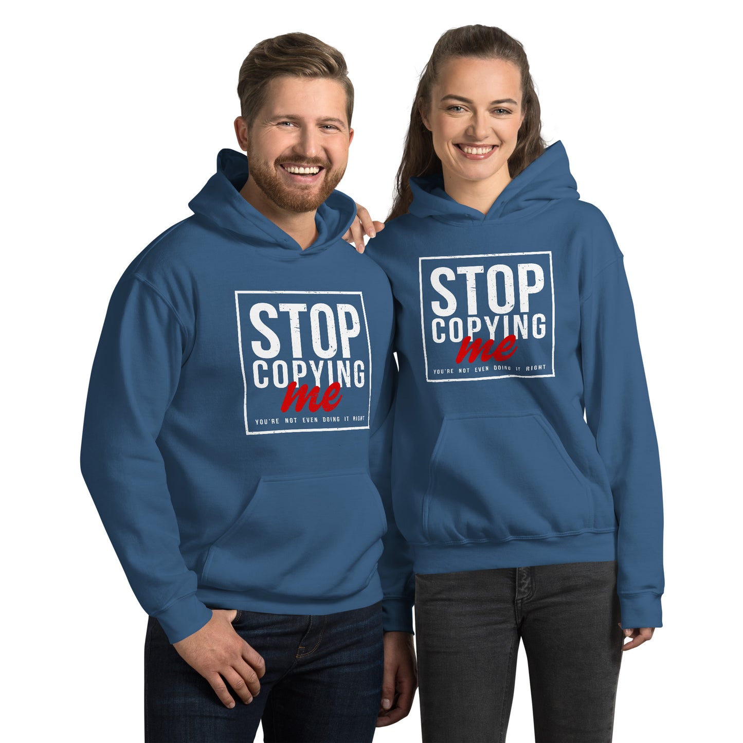 Stop Copying Me You're Not Even Doing It Right Hoodie - Color: Indigo Blue