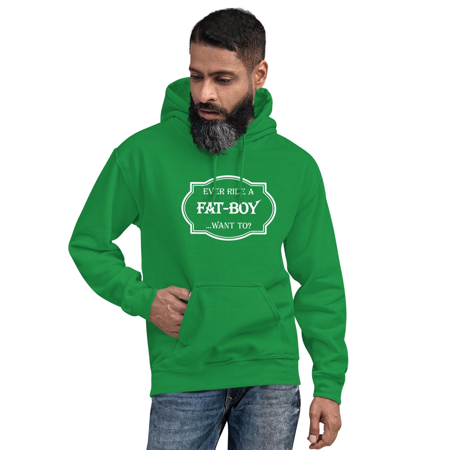 Ever Ride a Fat Boy... Want to? (Motorcycle) Hoodie - Color: Irish Green