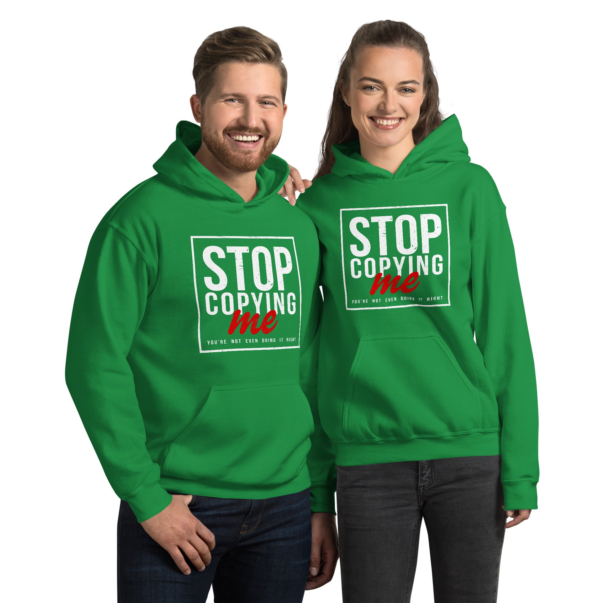 Stop Copying Me You're Not Even Doing It Right Hoodie - Color: Irish Green