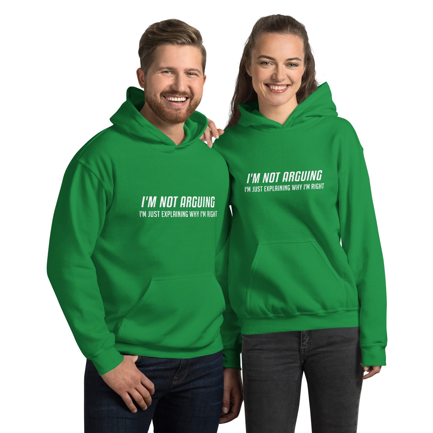 I'm Not Arguing I'm Just Explaining Why I'm Right Hoodie in White Letters - Color: Irish Green