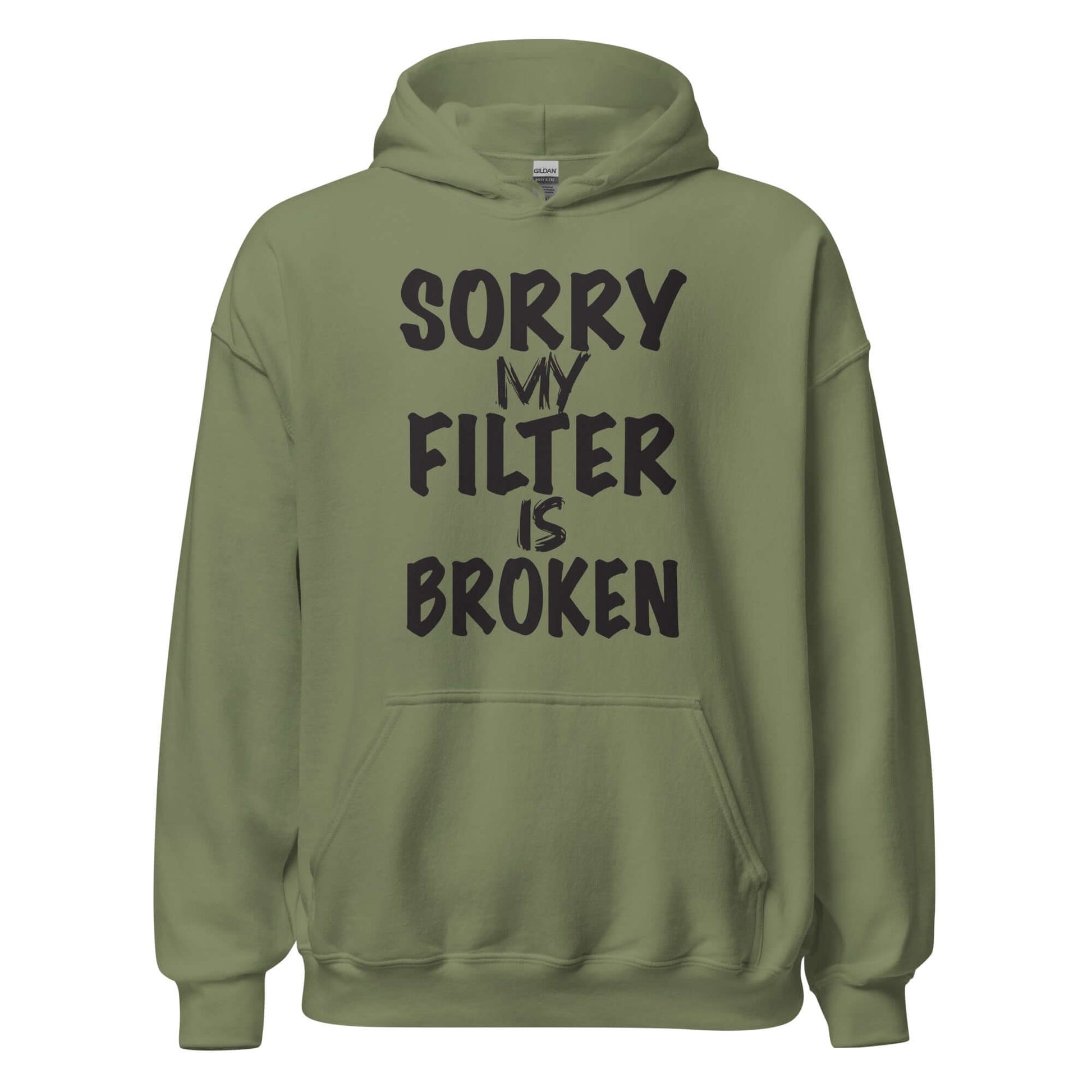 Sorry My Filter Is Broken Hoodie – Funny & Bold Color: Military Green