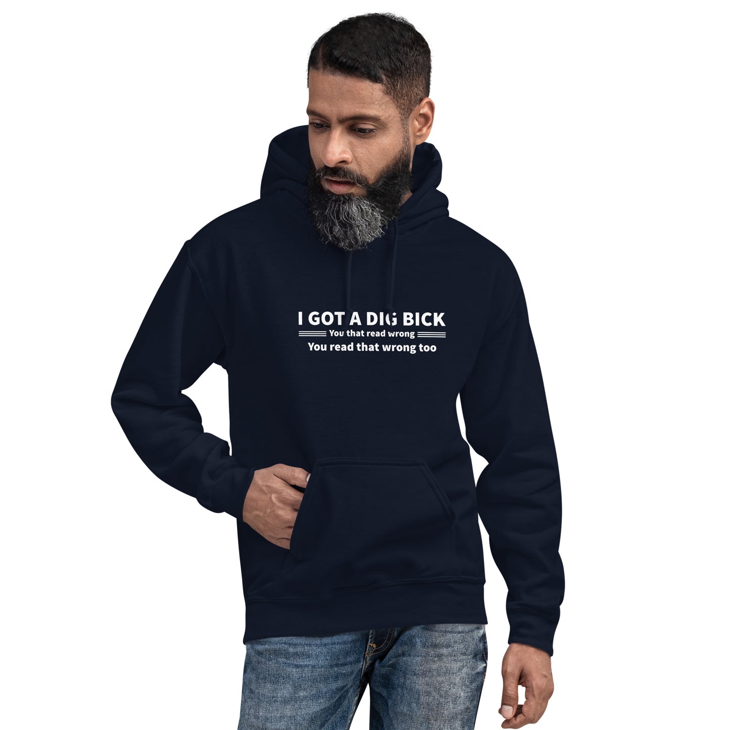 I Got a Dig Bick Hoodie (You That Read Wrong) Color: Navy