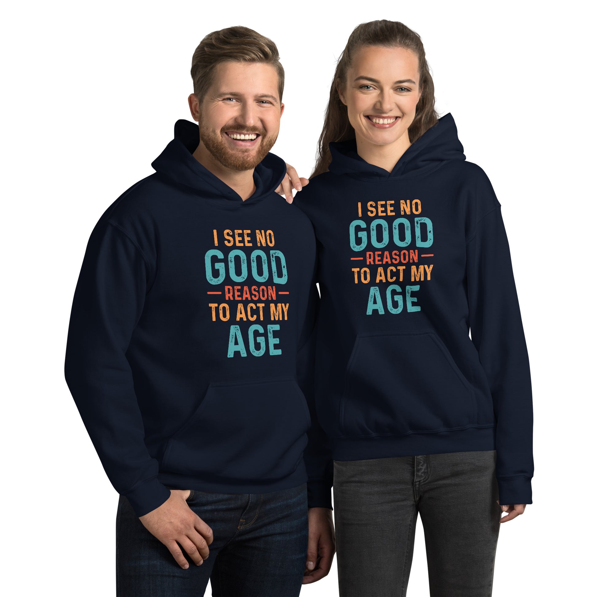 I See No Good Reason To Act My Age Hoodie - Color: Navy