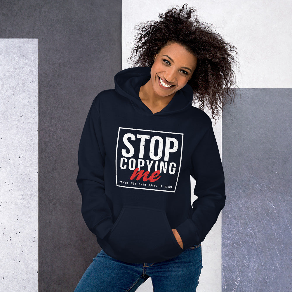 Stop Copying Me You're Not Even Doing It Right Hoodie Color: Black