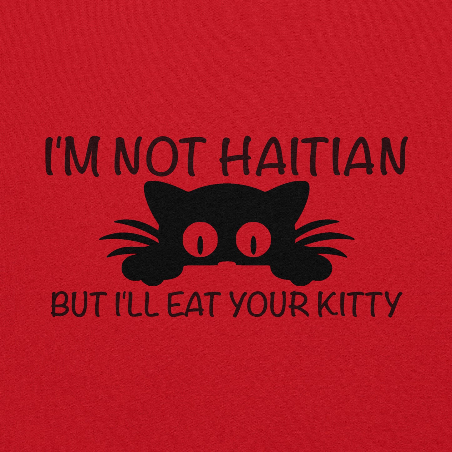 I'm Not Haitian But I'll Eat Your Kitty Hoodie Color: Red