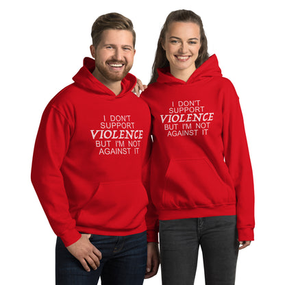 I Don't Support Violence But I'm Not Against It Hoodie