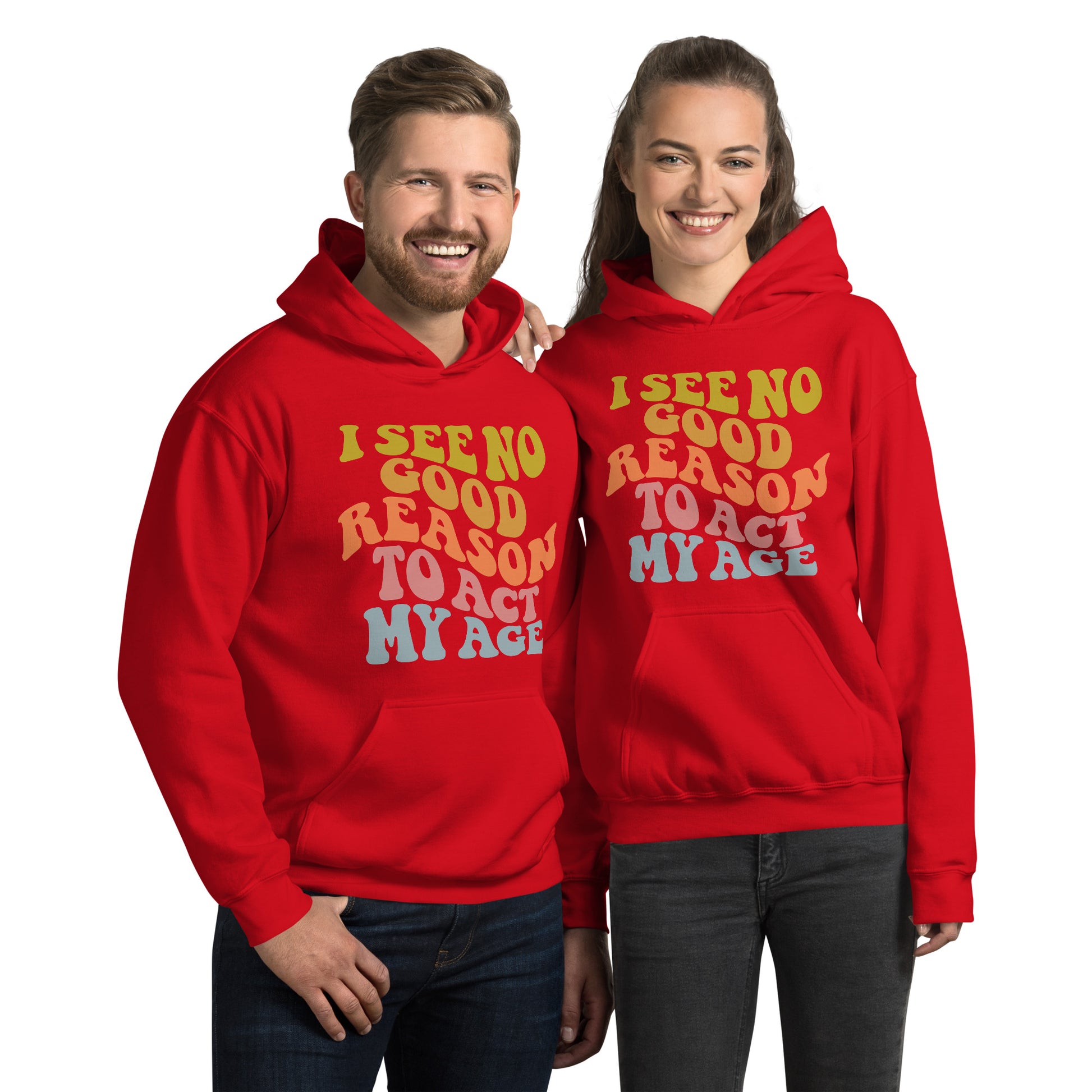 I See No Good Reason To Act My Age Hoodie - Color: Red - Unisex Hoodie Gildan 18500