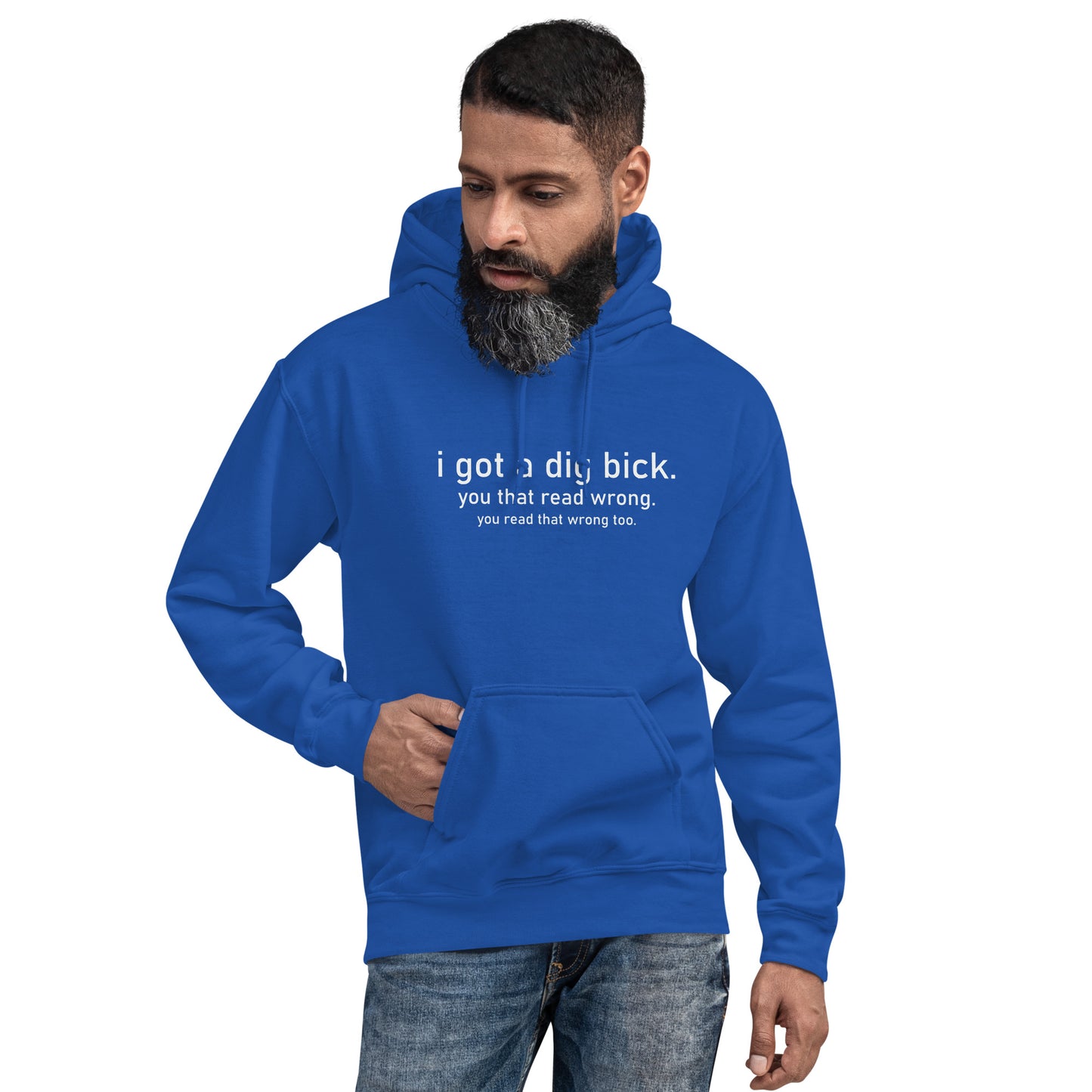 I Got a Dig Bick (You That Read Wrong) Hoodie Color: Royal