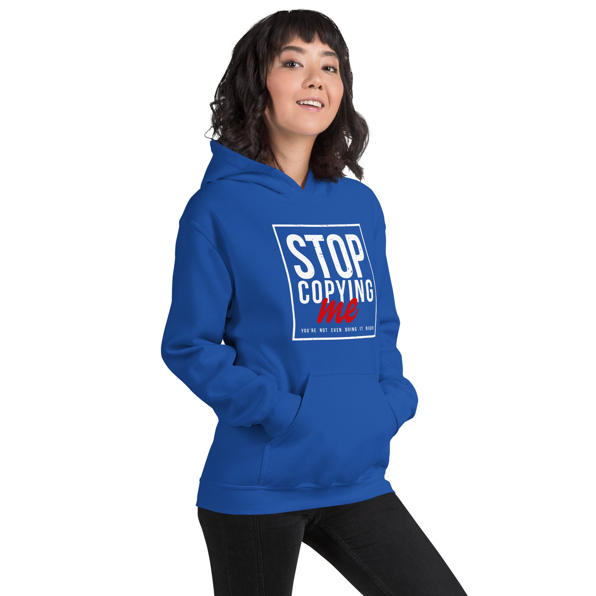 Stop Copying Me You're Not Even Doing It Right Hoodie - Color: Black