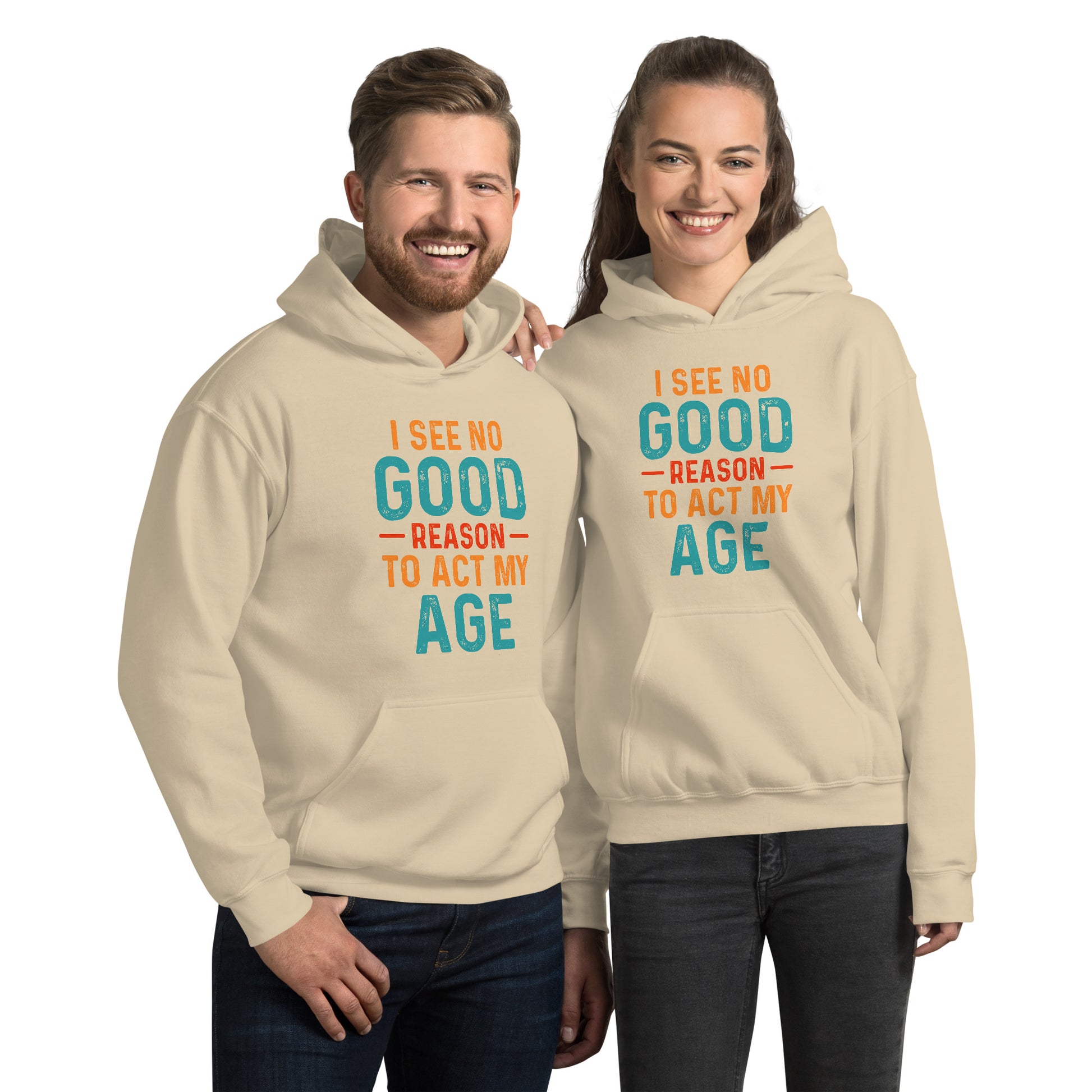 I See No Good Reason To Act My Age Hoodie - Color: Sand - Unisex Hoodie Gildan 18500