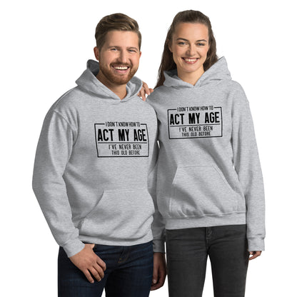 I Don't Know How To Act My Age Hoodie