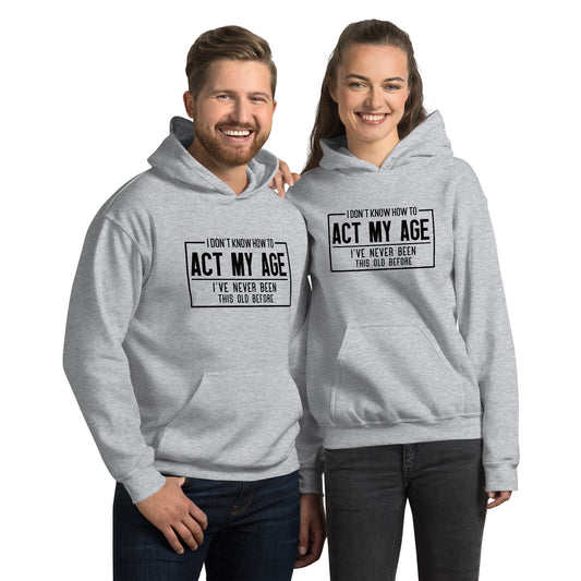 I Don't Know How To Act My Age Hoodie - Color: Sport Grey