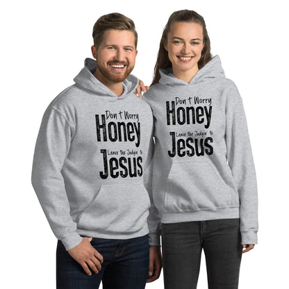 Don't Worry Honey Leave the Judgin' to Jesus Hoodie - Color: Sport Grey