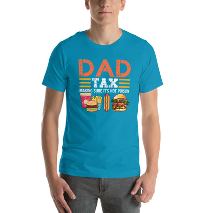 Dad Tax (Making Sure It's Not Poison) T-Shirt - Color: Aqua