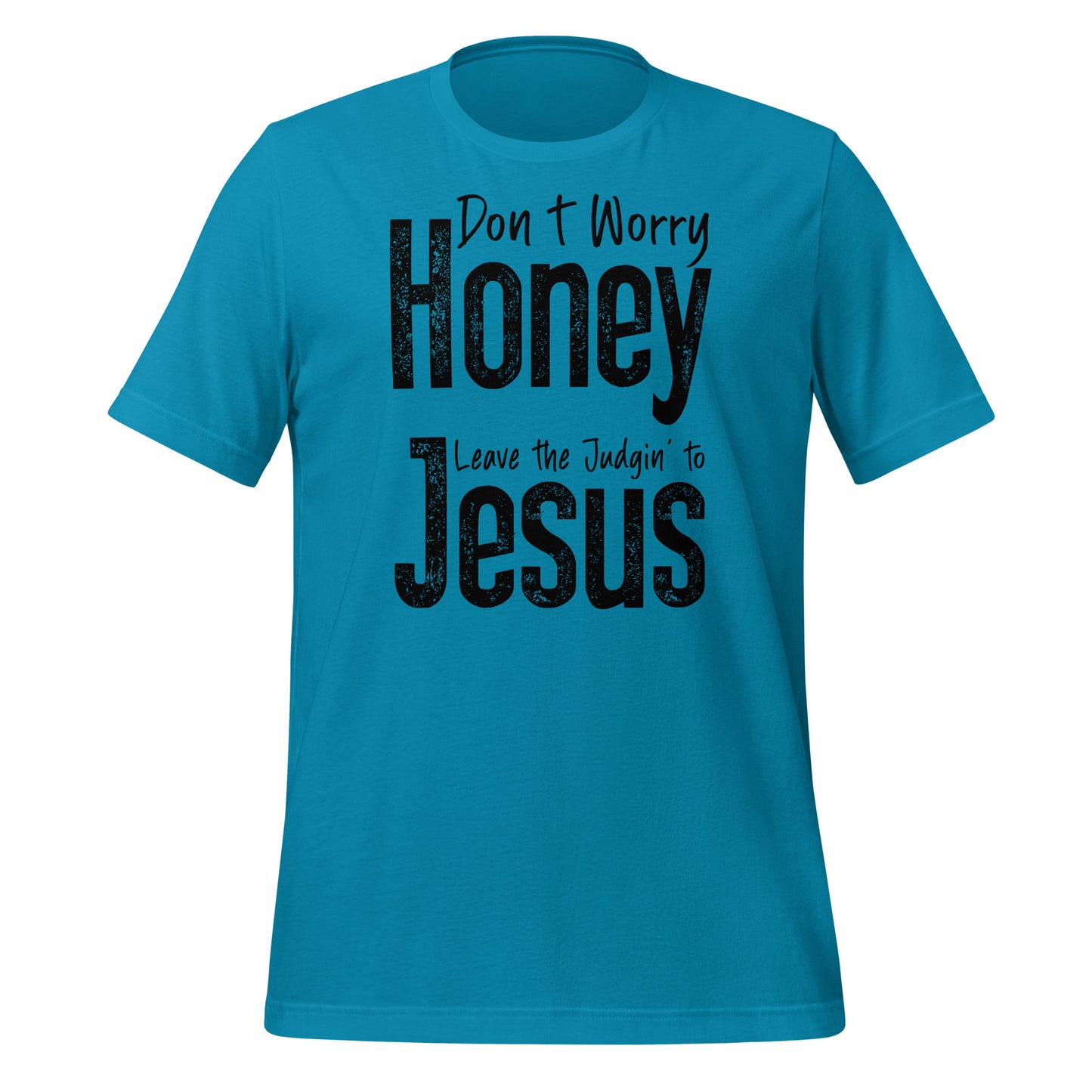 Don't Worry Honey Leave the Judgin' to Jesus T-Shirt - Color: Aqua